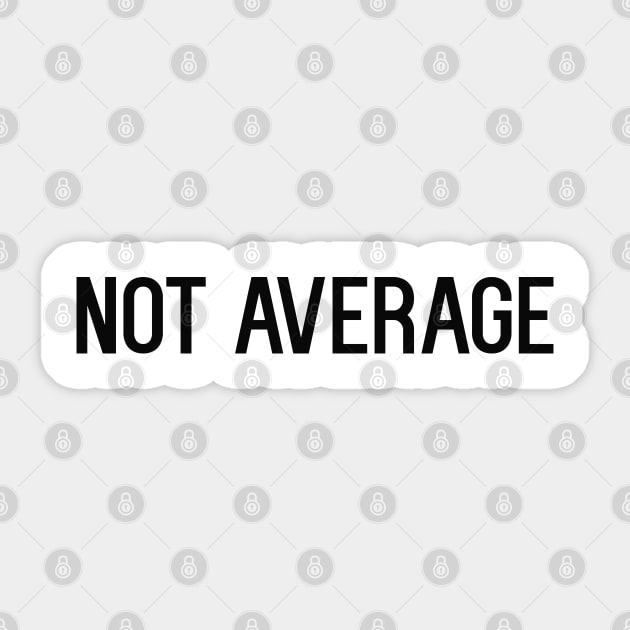 Not average Sticker by NotoriousMedia